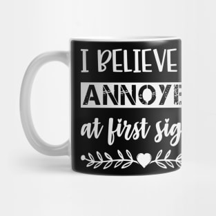 I Belive In Annoyed At First Sight Funny Sarcastic Quote Mug